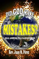 Did God Make Mistakes?: Real Answers To A Valid Question 1536937886 Book Cover
