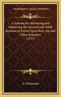 A Scheme for Advancing and Improving the ... Revenue of Excise Upon Beer, Ale, and Other Branches 1104599554 Book Cover