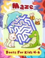 Maze Books For Kids 4-6: Fun First Mazes for Kids 4-6, 6-8 Year Olds B08M87RSWQ Book Cover