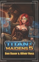 Titan Maidens 5: A Science Fiction Adventure B0GP1F1KFM Book Cover