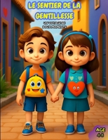 LE SENTIER DE LA GENTILLESSE Un Voyage De Doux Moments: Un guide tout en douceur sur l’empathie, le respect et l’amitié (French Edition) B0FLVT5KQB Book Cover