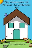 The Adventures of Artimus the Asthmatic Ant 1976464986 Book Cover