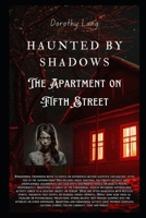 Haunted by Shadows: The Apartment on Fifth Street (The Story) B0DTKQNZF2 Book Cover