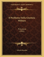Il Problema Della Giustizia Militare: Prolusione 116943200X Book Cover