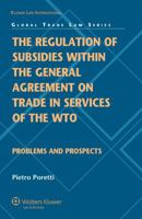 The Regulation of Subsidies Within the General Agreement on Trade in Services of the Wto: Problems and Prospects 9041131620 Book Cover