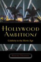 Hollywood Ambitions: Celebrity in the Movie Age (Wesleyan Film) 0819568651 Book Cover