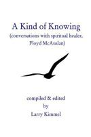 A Kind Of Knowing: Conversations With Spiritual Healer, Floyd Mcauslan 097924840X Book Cover