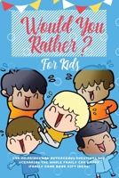 Would You Rather For Kids: 400 Hilarious and Outrageous Questions and Scenarios The Whole Family can Enjoy (Family Game Book Gift Ideas) 1989626149 Book Cover