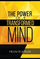 The Power Of A Transformed Mind: How To Win The Battle Of Life Using The Key Of A Systematically Renewed Mind (Spiritual Warfare) B08GFD9P2D Book Cover