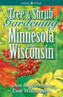 Tree & Shrub Gardening For Minnesota And Wisconsin 1551054833 Book Cover