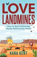 Love Landmines: How to Spot & Eliminate Deadly Relationship Habits B0F142F1H9 Book Cover
