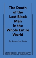 The Death of the Last Black Man in the Whole Entire World 0573706263 Book Cover
