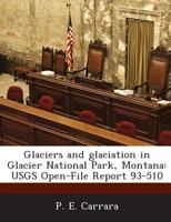 Glaciers and glaciation in Glacier National Park, Montana: USGS Open-File Report 93-510 1288936419 Book Cover