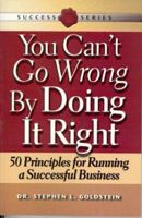 You Can't Go Wrong by Doing It Right: Principles for Running a Successful Business (Success Series) (Success Series) 1555714900 Book Cover