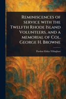 Reminiscences of Service with the Twelfth Rhode Island Volunteers and a Memorial of Col. George H. Browne 0530309483 Book Cover