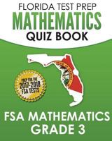 Florida Test Prep Mathematics Quiz Book FSA Mathematics Grade 3: Covers All the Skills of the Mathematics Florida Standards (Mafs) 1517128072 Book Cover