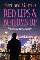 Red Lips & Bottoms Up: Four years of adventure working in the Far East in the mid-1980s 1861519303 Book Cover