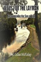 JESUS FOR THE LAYMAN: Encountering the Son of God 1908898836 Book Cover