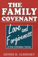 THE FAMILY COVENANT--Love and Forgiveness in the Christian Home 0891918434 Book Cover