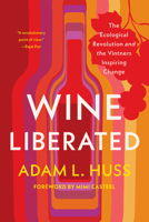 Wine Liberated: The Ecological Revolution and the Vintners Inspiring Change 1645024474 Book Cover