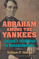 Abraham among the Yankees: Lincoln's 1848 Visit to Massachusetts B0006EHA44 Book Cover