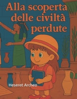 Alla scoperta delle civiltà perdute (Italian Edition) B0FQQMDRB1 Book Cover