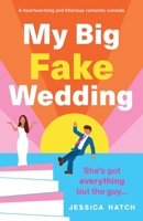 My Big Fake Wedding: A heartwarming and hilarious romantic comedy 1803146532 Book Cover