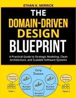 The Domain-Driven Design Blueprint: A Practical Guide to Strategic Modeling, Clean Architecture, and Scalable Software Systems B0FLY6JZ1M Book Cover