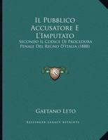 Il Pubblico Accusatore E L'Imputato: Secondo Il Codice Di Procedura Penale Del Regno D'Italia (1888) 1149643366 Book Cover