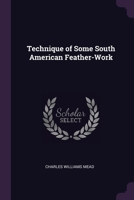 Technique of Some South American Feather-Work 1377647056 Book Cover