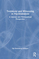 Testimony and Witnessing in Psychoanalysis: A Literary and Philosophical Perspective 1032517832 Book Cover