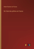 De l'etat des prêtres en France (French Edition) 3385055504 Book Cover