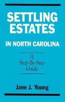 Settling Estates in North Carolina: A Step-By-Step Guide 1878086170 Book Cover