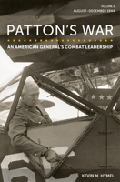 Patton's War: An American General's Combat Leadership, Volume 2: August–December 1944 (Volume 2) 0826222781 Book Cover