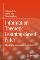 Information Theoretic Learning-based Filter: Algorithms, Analysis and Applications 3032296226 Book Cover