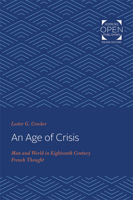 An Age of Crisis: Man and World in Eighteenth Century French Thought 1421433893 Book Cover