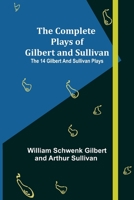 The Complete Plays of Gilbert and Sullivan; The 14 Gilbert And Sullivan Plays 9355898460 Book Cover