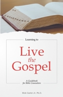 Learning to Live the Gospel: A Guidebook for Bible Counselors 1087950112 Book Cover