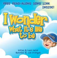 I Wonder What It's Like To Be 0989014401 Book Cover