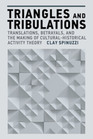 Triangles and Tribulations: Translations, Betrayals, and the Making of Cultural-Historical Activity Theory (Acting with Technology) 0262552175 Book Cover