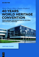 40 Years World Heritage Convention: Popularizing the Protection of Cultural and Natural Heritage 3110427761 Book Cover