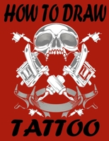 How To Draw Tattoo: Drawing and step-by-step activity book for kids to learn how to draw cute things B08GVLWGZC Book Cover