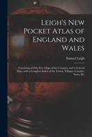 Leigh's New Pocket Atlas of England and Wales: Consisting of Fifty-five Maps of the Counties, and a General Map; With a Complete Index of the Towns, Villages, Country-seats, &c 1013588150 Book Cover