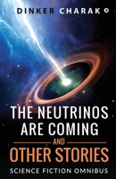 The Neutrinos Are Coming and Other Stories: Science Fiction Omnibus B0B191HSCB Book Cover