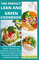 The Perfect Lean And Green Cookbook: An Essential Guide With Simple, Delicious And Nutritious Lean And Green Recipes For Weight Loss By Harnessing The B095L9LS43 Book Cover