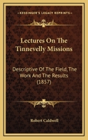 Lectures on the Tinnevelly Missions (1857) by: Robert Caldwell 1984396331 Book Cover