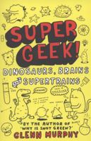 Supergeek! Dinosaurs, Brains and Supertrains 1447227166 Book Cover