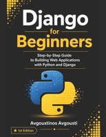 Django for Beginners: Step by Step Guide to Building Web Applications with Python and Django B0H9Z7K3WT Book Cover