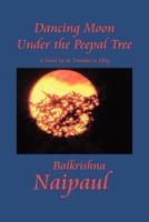 Dancing Moon Under the Peepal Tree : A Novel Set in Trinidad at Fifty 1465308717 Book Cover