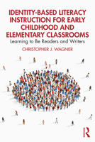 Identity-Based Literacy Instruction for Early Childhood and Elementary Classrooms: Learning to Be Readers and Writers 1032713704 Book Cover